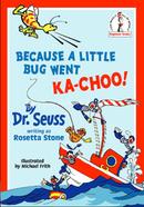 Because A Little Bug Went Ka-Choo!