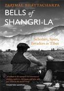 Bells of Shangri-La - Scholars, Spies, Invaders in Tibet