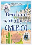 Bertrand and Wally Go to America - Book Two