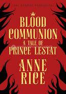 Blood Communion : A Tale of Prince Lestat