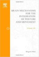 Brain Mechanisms for the Integration of Posture and Movement: Volume 143