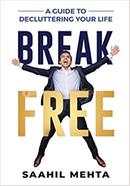 Break Free : A Guide to Decluttering Your Life