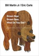Brown Bear Brown Carle ? What Do You See