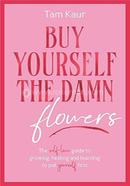 Buy Yourself the Damn Flowers