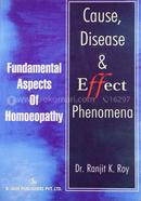 Causes, Disease and Effect Phenomena: Fundamental Aspects of Homoeopathy