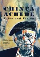 Chinua Achebe Voice and Vision