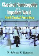 Classical Homoeopathy for an Impatient World: Rapid Classical Prescribing: 1