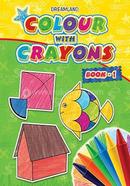 Colour with Crayons Book – 1 - Age 1 -6 Years