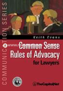 Common Sense Rules of Advocacy for Lawyers