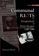 Communal Riots in Bangladesh and West Bengal 1947-1964