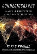 Connectography: Mapping the Future of Global Civilization