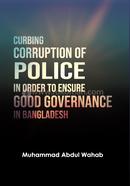 Curbing Corruption of Police in order to Ensure Good Governance in Bangladesh