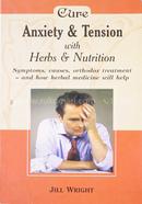 Cure Anxiety and Tension with Herbs and Nutrition