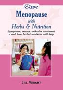 Cure Menopause with Herbs and Nutrition