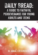 Daily Bread - A Guide to Faithful Perseverance for Young Adults and Teens