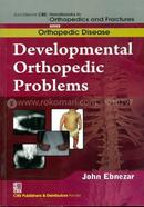 Developmental Orthopedic Problems - (Handbooks in Orthopedics and Fractures Series, Vol. 29 : Orthopedic Disease)