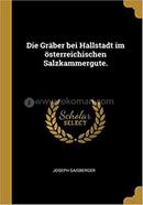 Die Gräber bei Hallstadt im österreichischen Salzkammergute