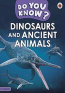 Do You Know? : Dinosaurs and Ancient Animals - Level 3