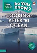 Do You Know? : Looking After The Ocean