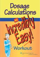 Dosage Calculations: An Incredibly Easy! Workout (Incredibly Easy! Series)