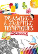 Drawing And Painting Techniques - Workbook : Level 3