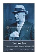Edgar Wallace - The Uncollected Stories Volume III