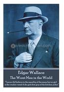 Edgar Wallace - The Worst Man in the World