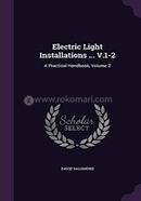 Electric Light Installations: Practical Handbook, Volume 2