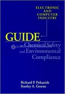 Electronic and Computer Industry Guide to Chemical Safety and Environmental Compliance