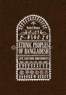 Ethnic Peoples of Bangladesh Life, Culture and Rights