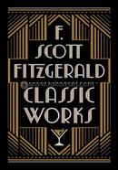 F. Scott Fitzgerald: Classic Works (Barnes and Noble Leatherbound Classic Collection)