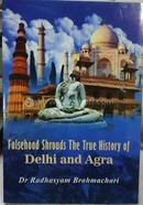 Falsehood Shrouds The True History of Delhi and Agra