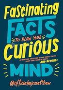 Fascinating Facts to Blow Your Curious Mind