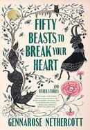 Fifty Beasts to Break Your Heart and Other Stories 