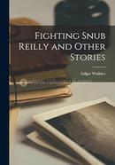 Fighting Snub Reilly and Other Stories