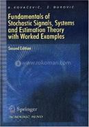 Fundamentals of Stochastic Signals, Systems and Estimation Theory: With worked Examples