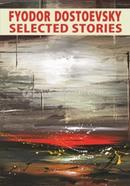 Fyodor Dostoevsky Selected Stories