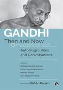 Gandhi Then And Now Autobiographies and Conversations