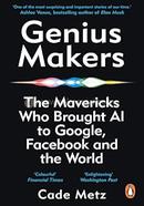 Genius Makers: The Mavericks Who Brought A.I. to Google, Facebook, and the World