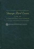 George Bird Evans: Life Of A Shooting Gentleman