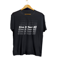 Give It Your All – T-Shirt