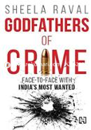 Godfathers of Crime: Face-to-face with India's Most Wanted