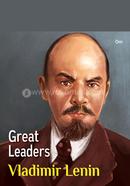 Great Leaders: Vladimir Lenin