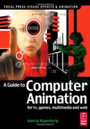 Guide to Computer Animation: for tv, games, multimedia and web (Focal Press Visual Effects and Animation)