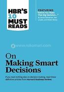 HBR's 10 Must Reads On Making Smart Decisions