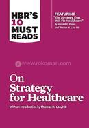 HBR's 10 Must Reads on Strategy for Healthcare