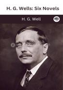 H. G. Wells: Six Novels