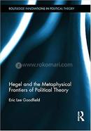 Hegel and the Metaphysical Frontiers of Political Theory