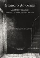 Hoelderlin's Madness - Chronicle of a Dwelling Life, 1806-1843