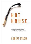 Hot House: Global Climate Change and the Human Condition